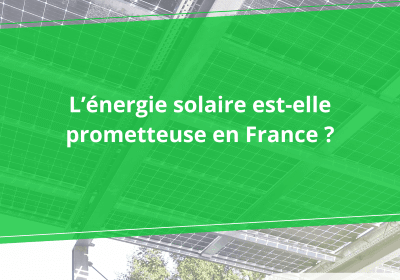 L'énergie solaire est-elle prometteuse en France?