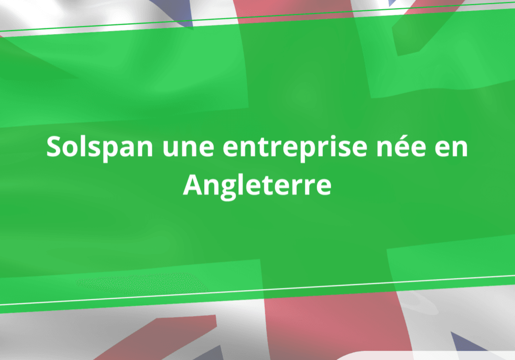 Solspan, une entreprise née en Angleterre